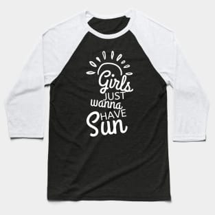 Girls Just Wanna Have Sun. Fun Summer Time Lover Quote. Baseball T-Shirt